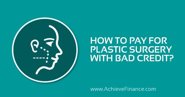 How To Pay For Plastic Surgery With Bad Credit?